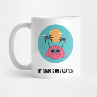 My Brain is on vacation Mug